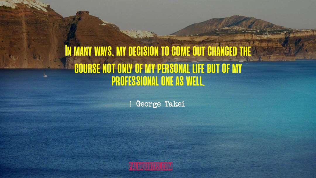 George Takei Quotes: In many ways, my decision