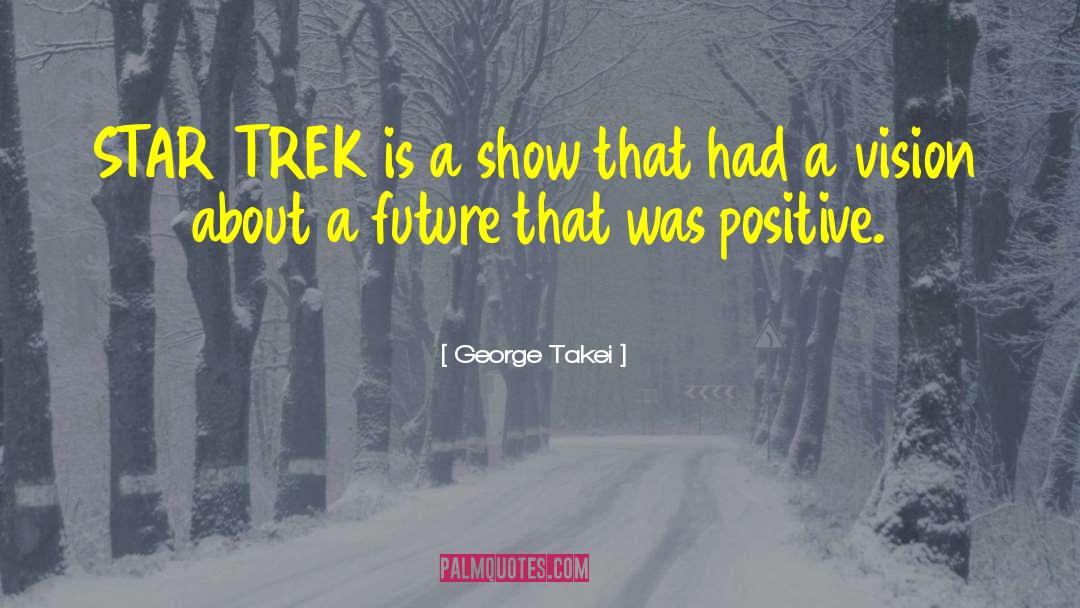 George Takei Quotes: STAR TREK is a show