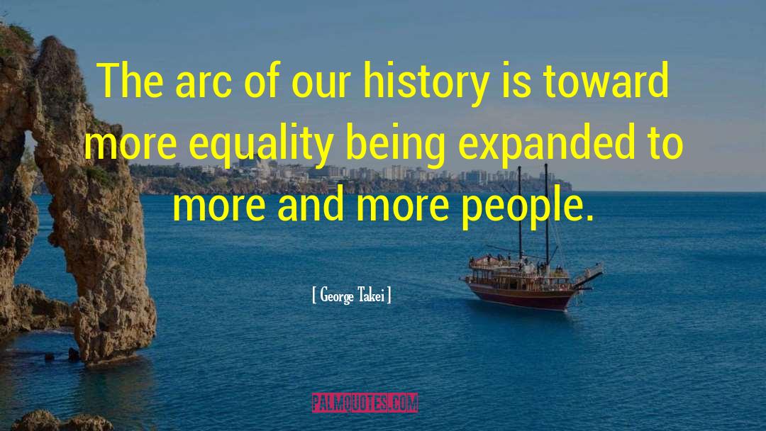 George Takei Quotes: The arc of our history