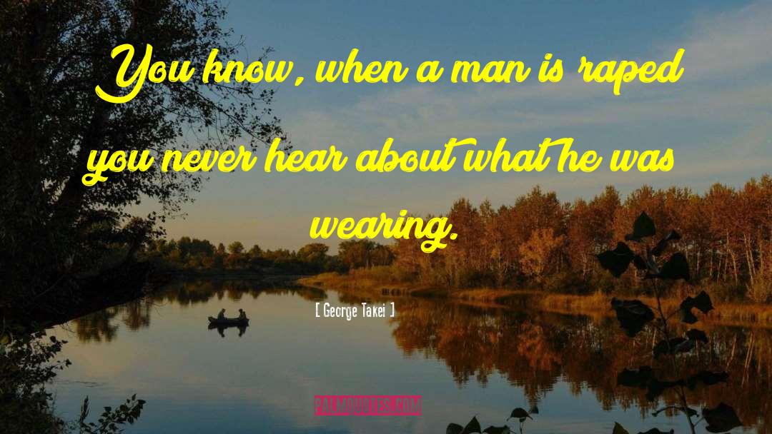 George Takei Quotes: You know, when a man