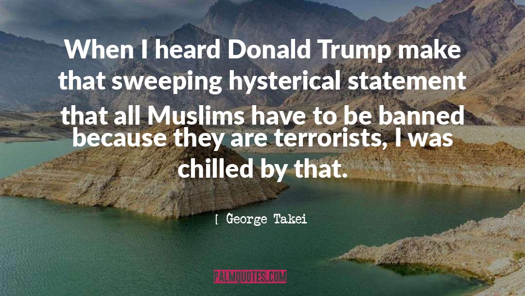 George Takei Quotes: When I heard Donald Trump