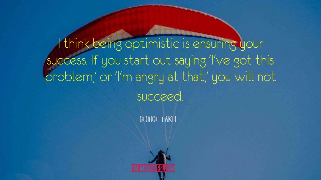 George Takei Quotes: I think being optimistic is