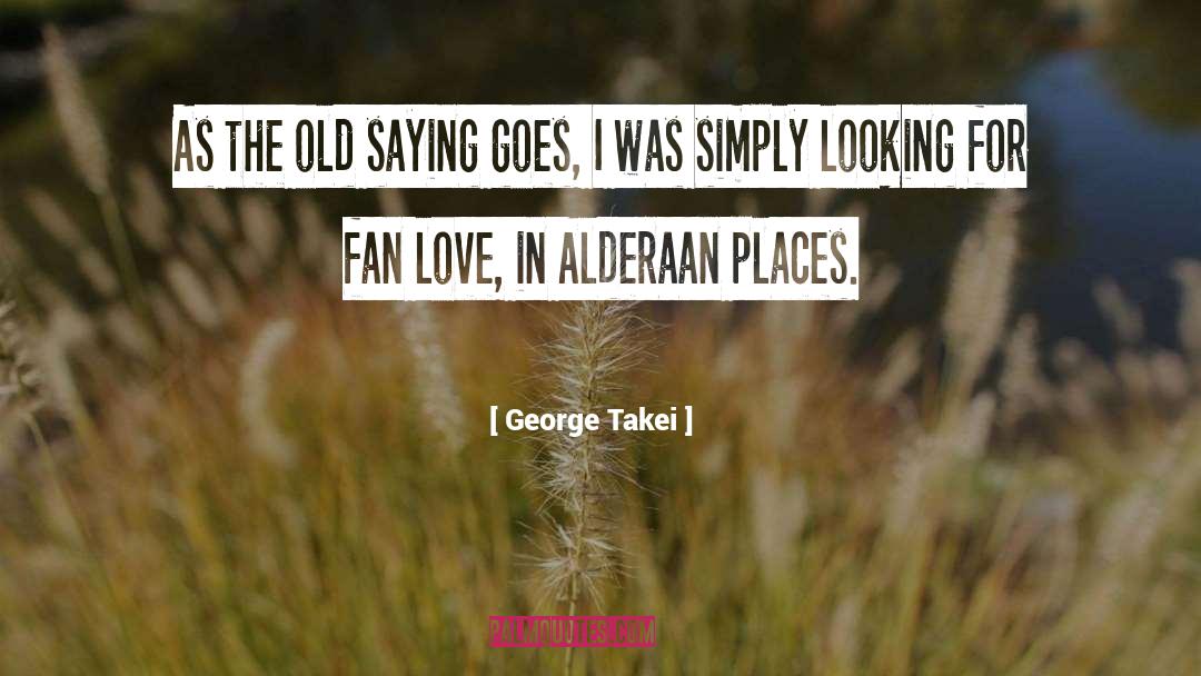 George Takei Quotes: As the old saying goes,