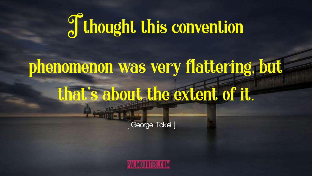 George Takei Quotes: I thought this convention phenomenon