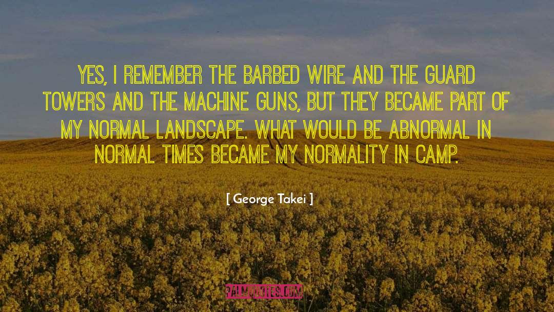 George Takei Quotes: Yes, I remember the barbed