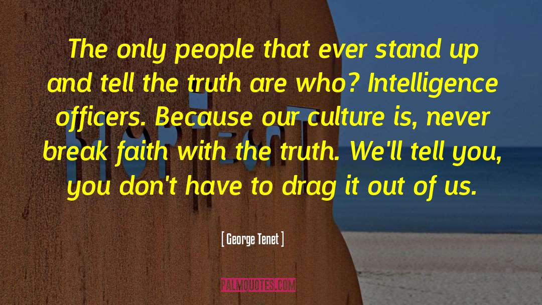 George Tenet Quotes: The only people that ever