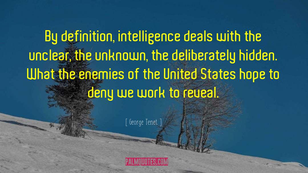George Tenet Quotes: By definition, intelligence deals with