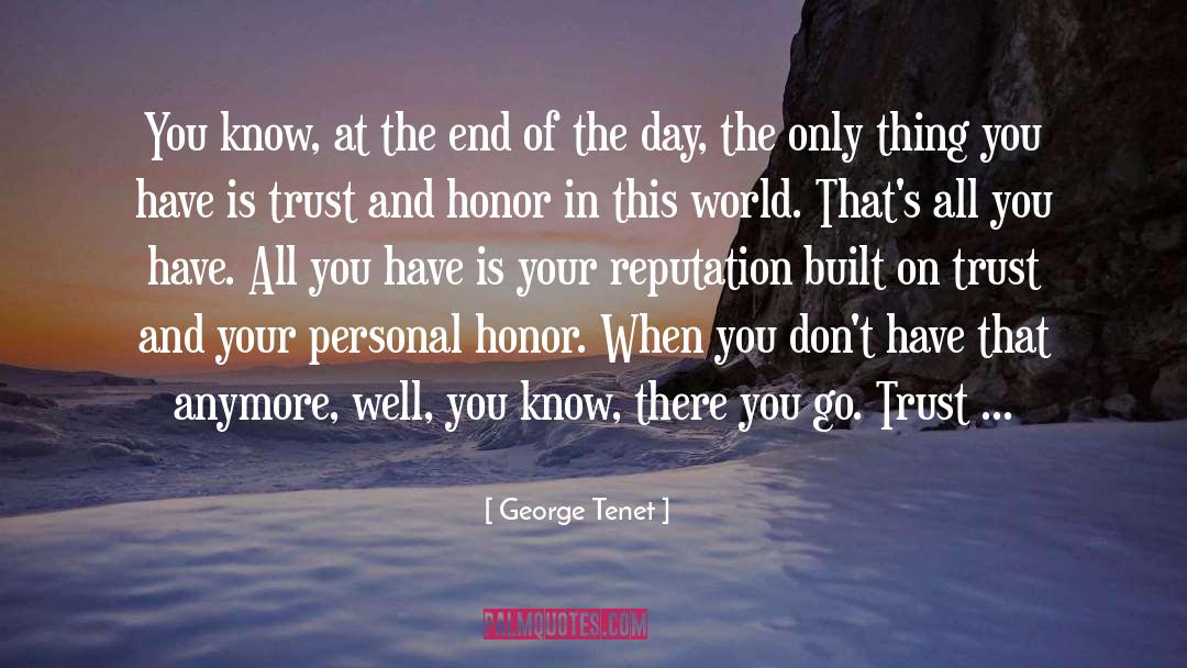 George Tenet Quotes: You know, at the end