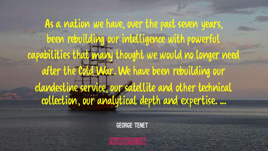 George Tenet Quotes: As a nation we have,