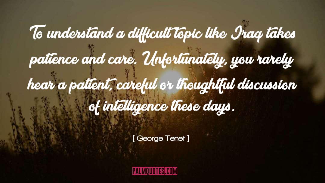 George Tenet Quotes: To understand a difficult topic