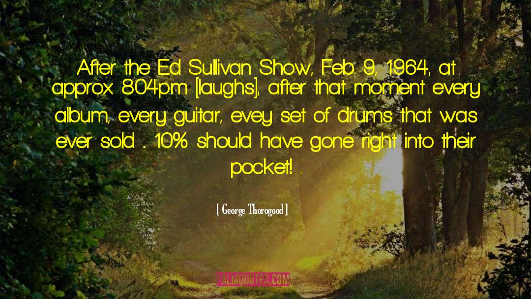 George Thorogood Quotes: After the Ed Sullivan Show,