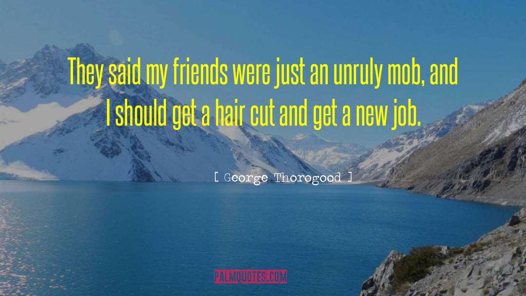 George Thorogood Quotes: They said my friends were