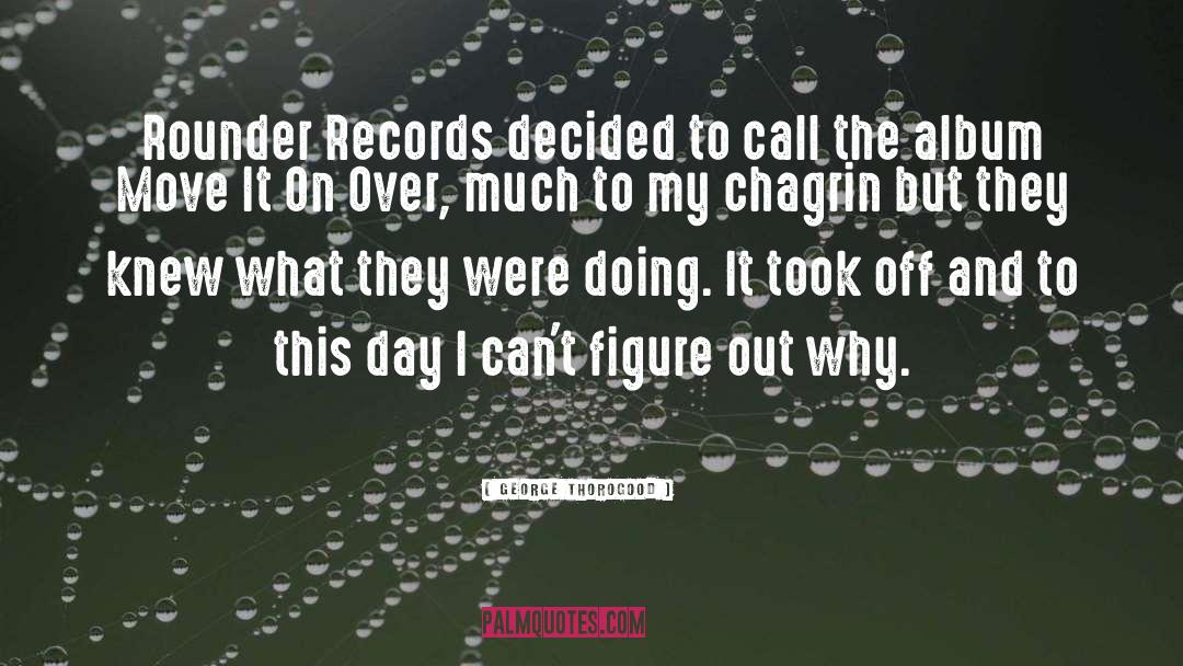 George Thorogood Quotes: Rounder Records decided to call