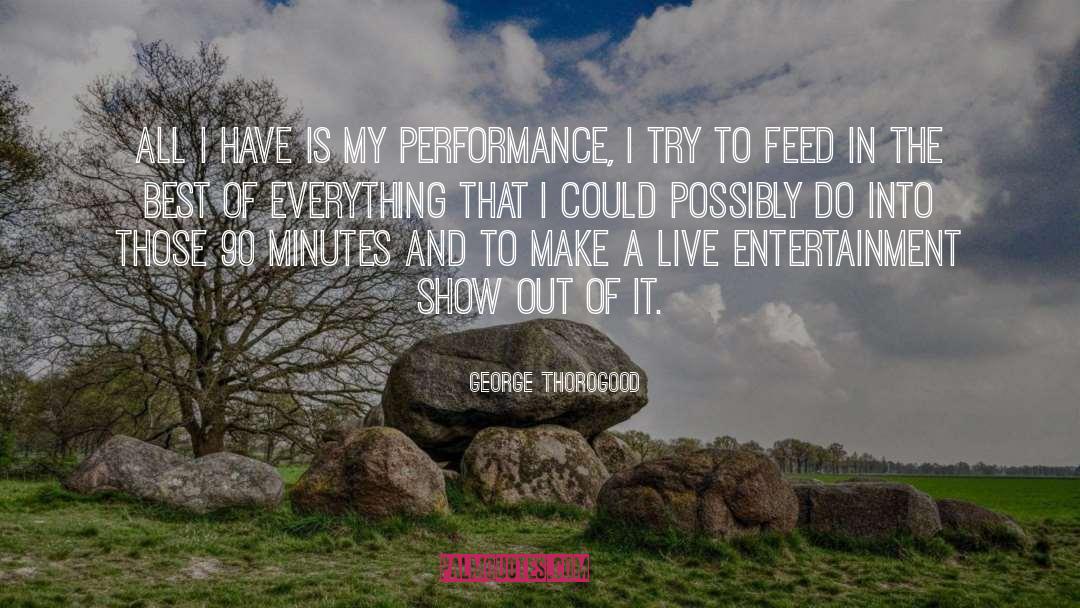 George Thorogood Quotes: All I have is my