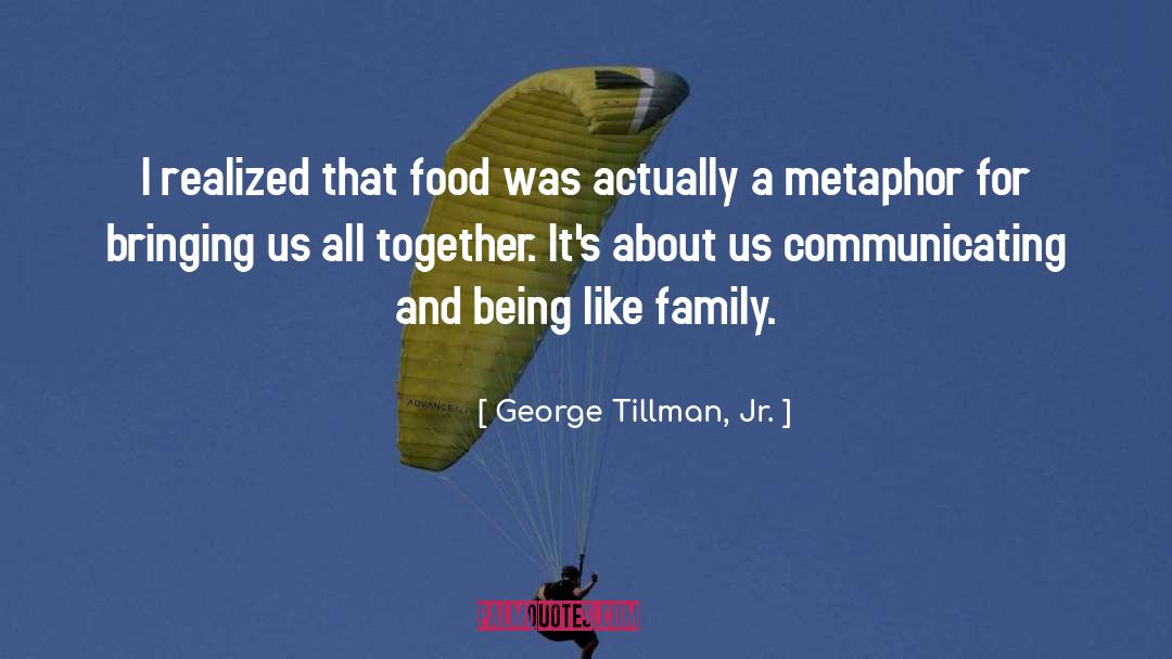 George Tillman, Jr. Quotes: I realized that food was