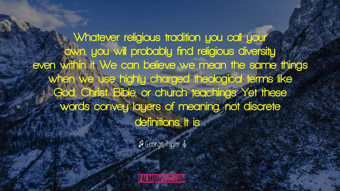 George Tyger Quotes: Whatever religious tradition you call