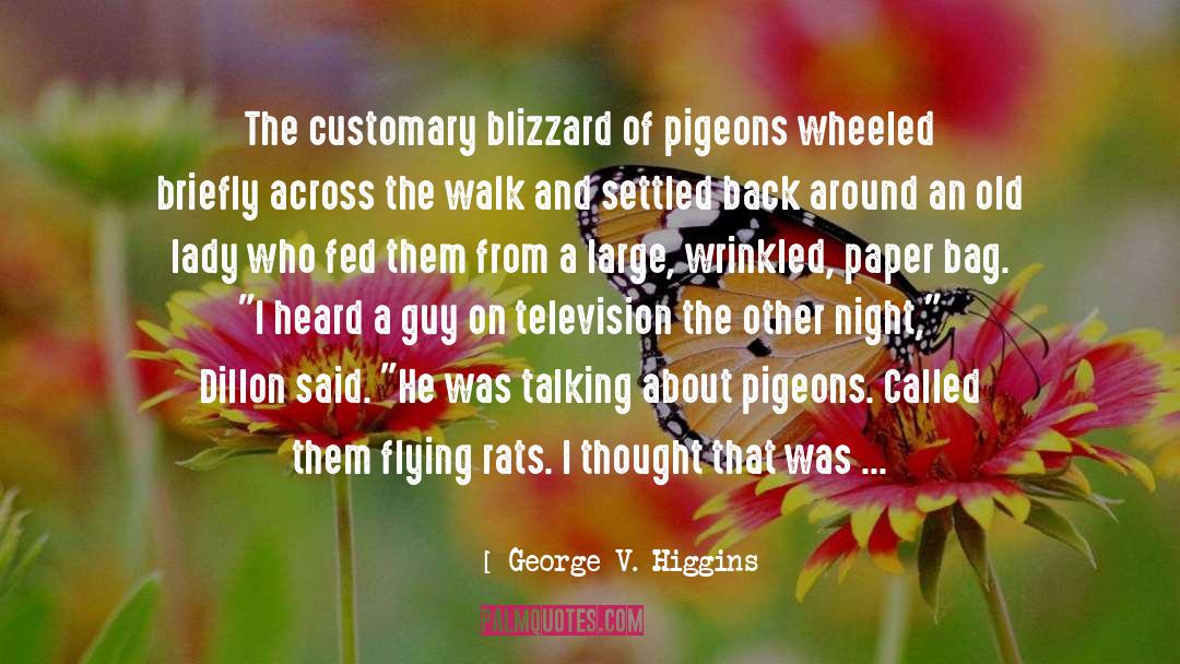 George V. Higgins Quotes: The customary blizzard of pigeons