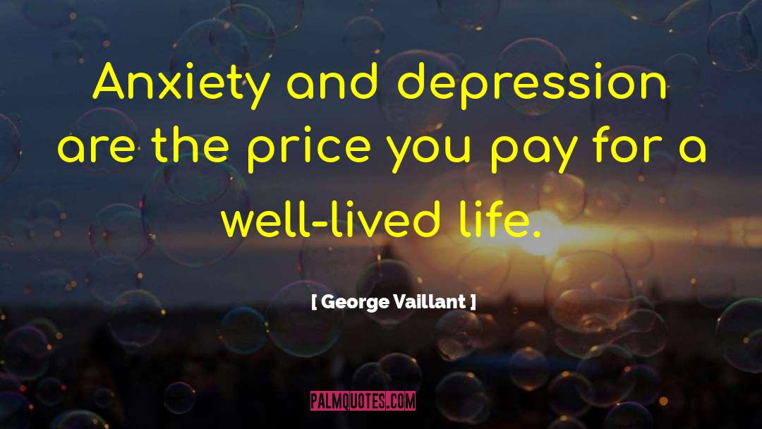 George Vaillant Quotes: Anxiety and depression are the