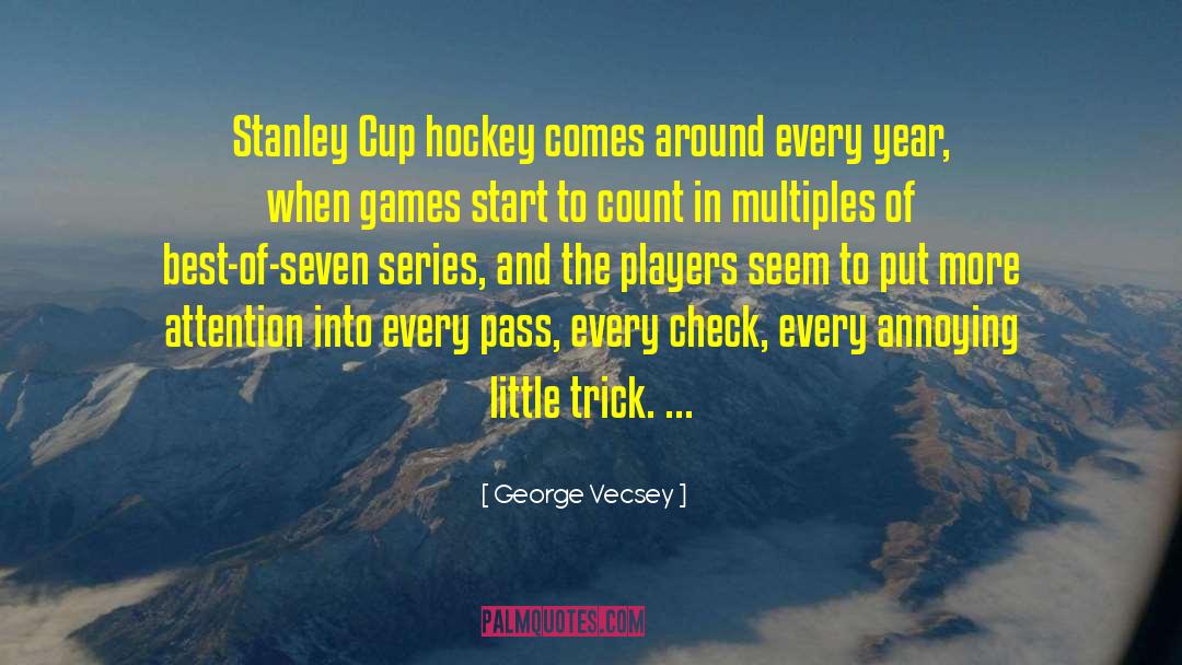 George Vecsey Quotes: Stanley Cup hockey comes around