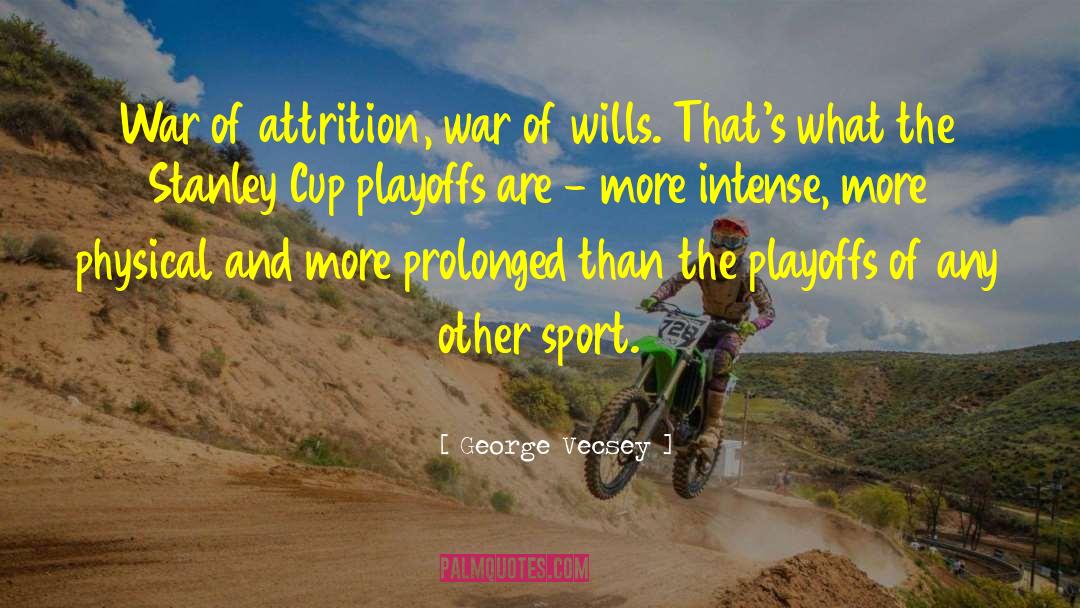 George Vecsey Quotes: War of attrition, war of