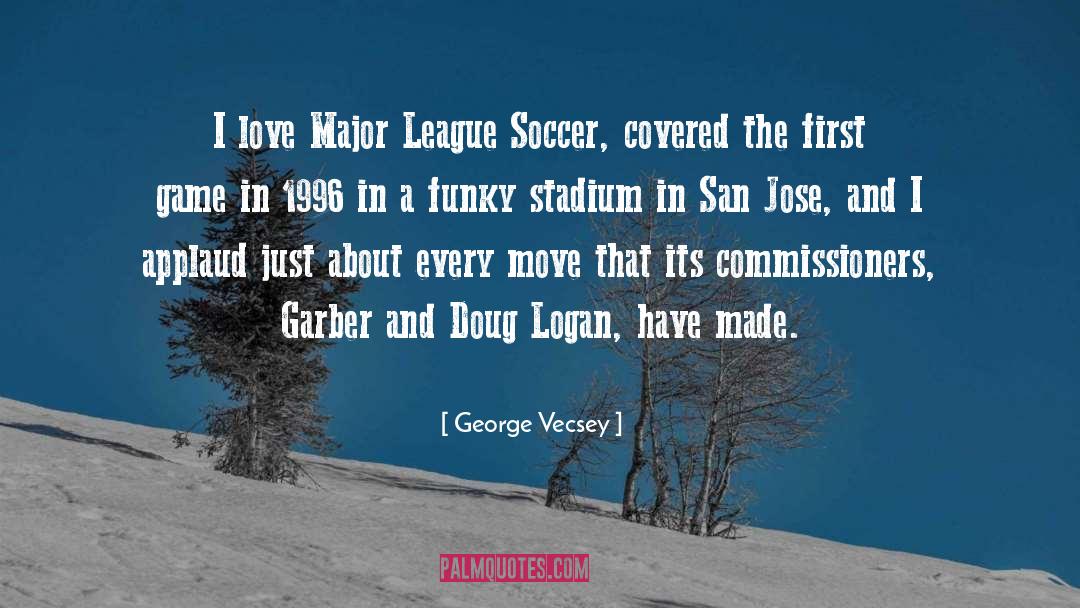 George Vecsey Quotes: I love Major League Soccer,