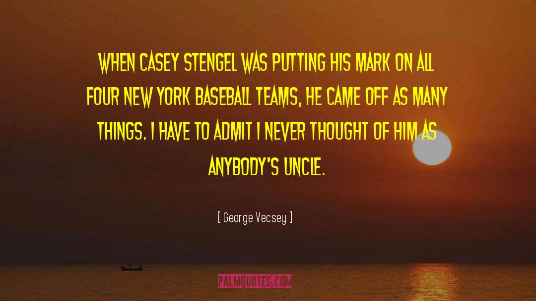 George Vecsey Quotes: When Casey Stengel was putting