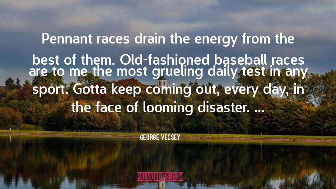 George Vecsey Quotes: Pennant races drain the energy