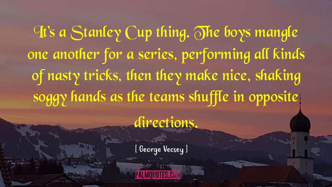 George Vecsey Quotes: It's a Stanley Cup thing.