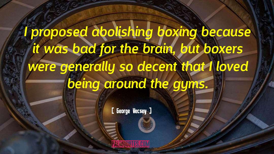 George Vecsey Quotes: I proposed abolishing boxing because