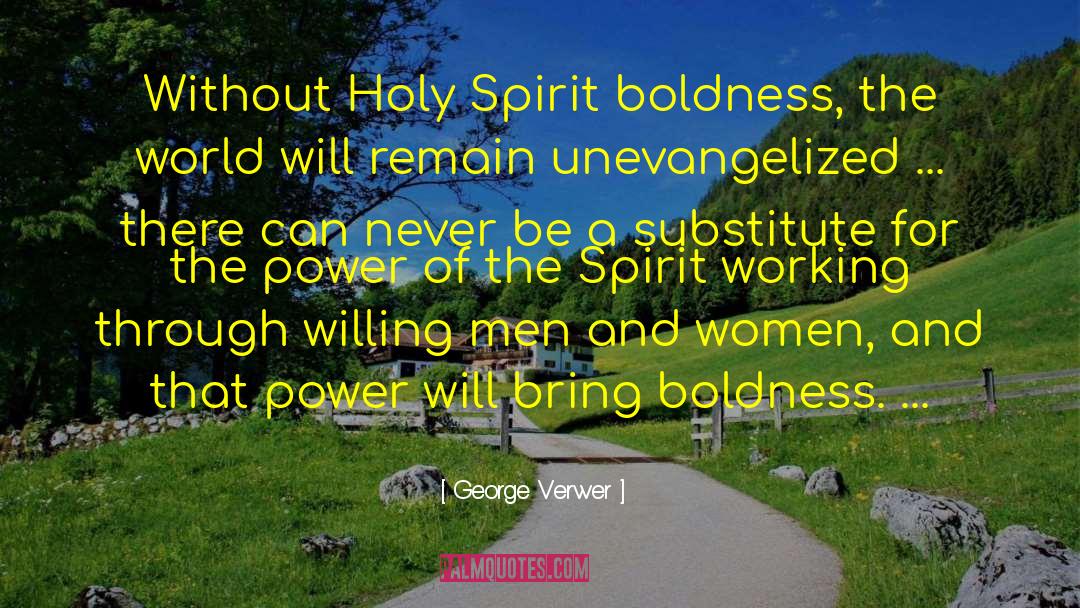 George Verwer Quotes: Without Holy Spirit boldness, the