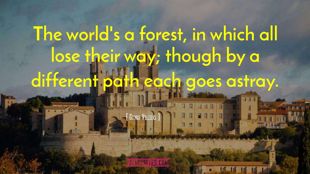 George Villiers Quotes: The world's a forest, in