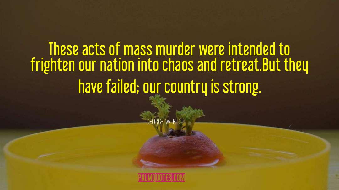 George W. Bush Quotes: These acts of mass murder