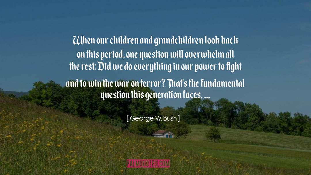 George W. Bush Quotes: When our children and grandchildren