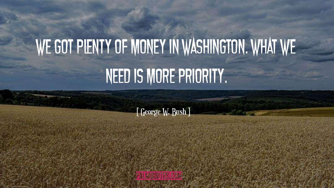 George W. Bush Quotes: We got plenty of money
