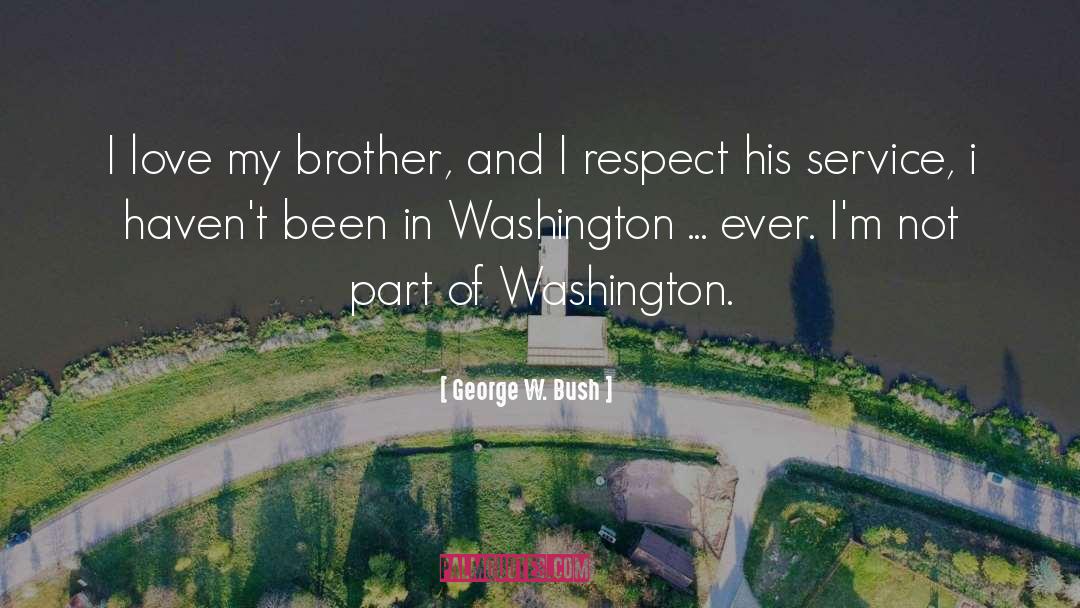 George W. Bush Quotes: I love my brother, and