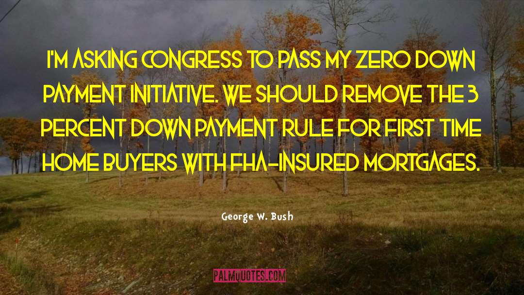 George W. Bush Quotes: I'm asking Congress to pass