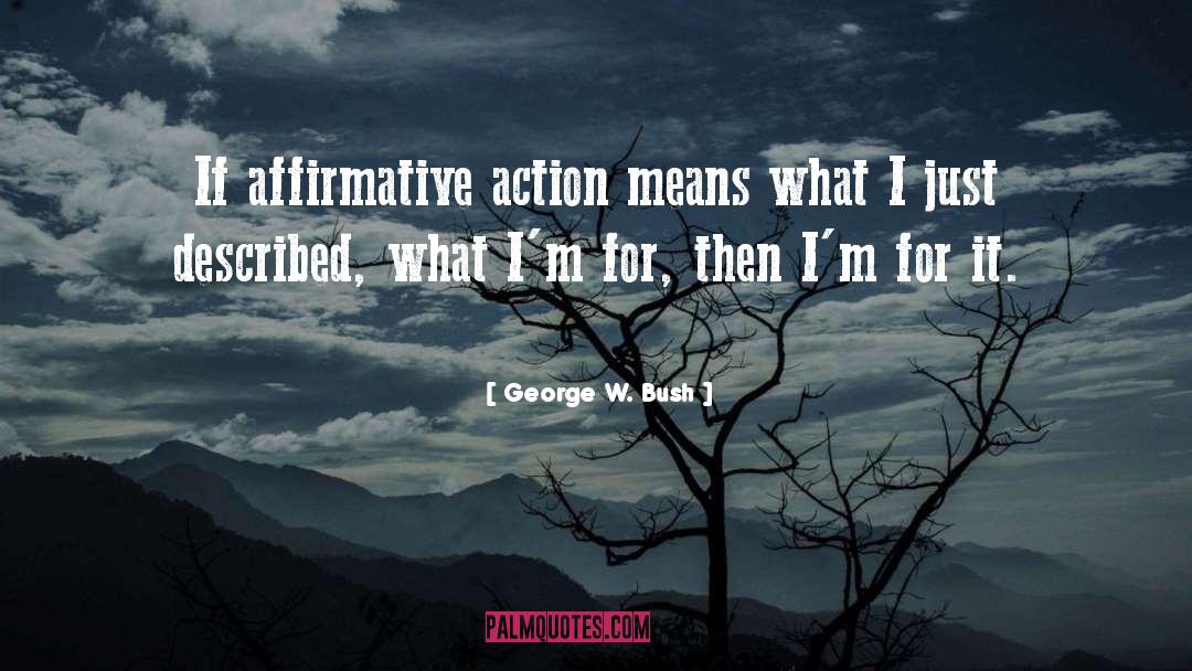 George W. Bush Quotes: If affirmative action means what