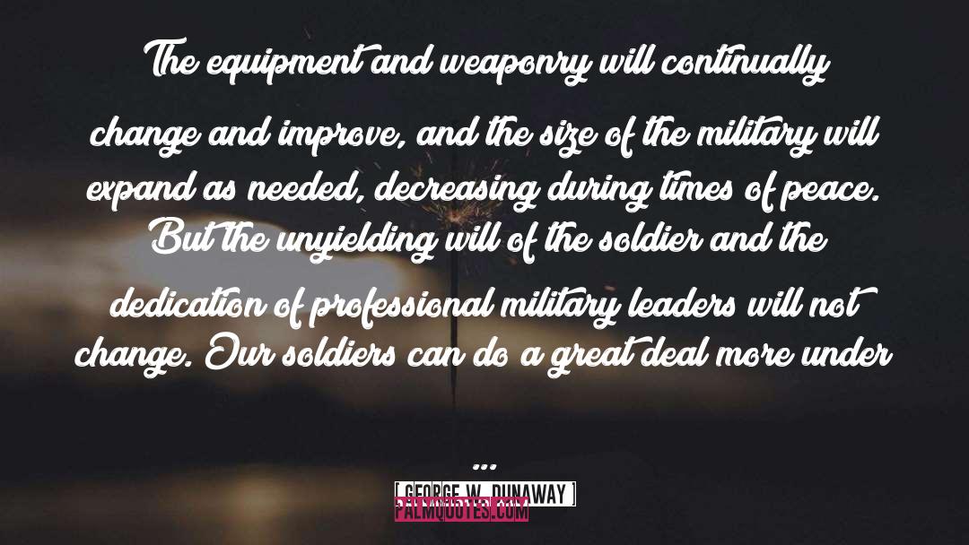 George W. Dunaway Quotes: The equipment and weaponry will