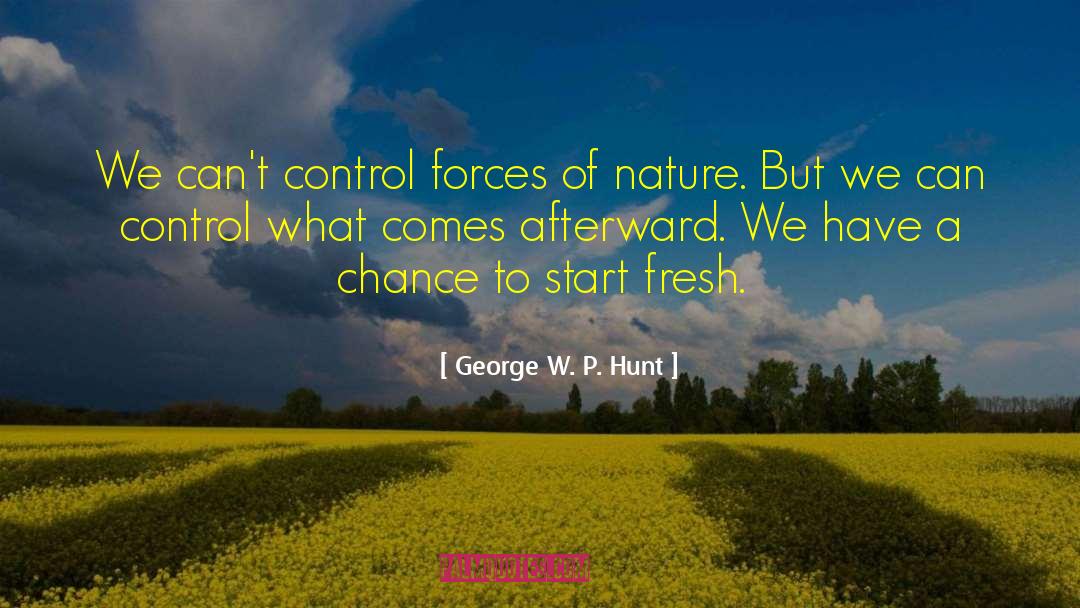 George W. P. Hunt Quotes: We can't control forces of