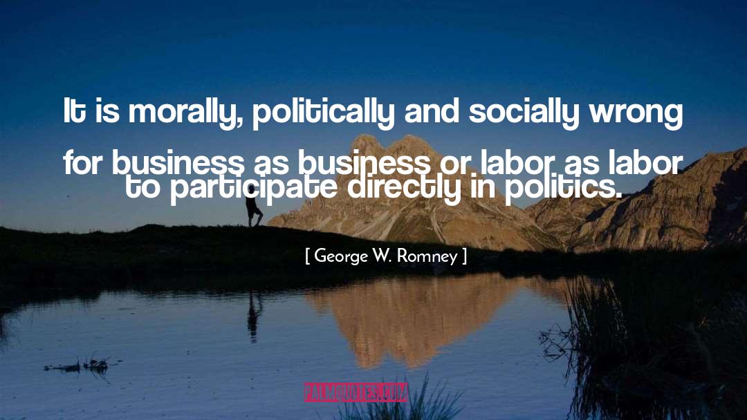 George W. Romney Quotes: It is morally, politically and