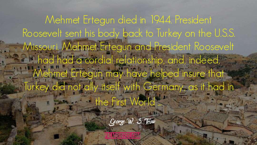 George W. S. Trow Quotes: Mehmet Ertegun died in 1944.