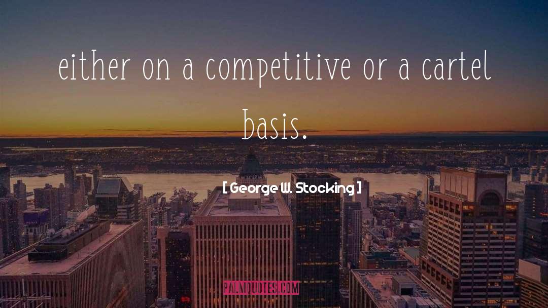 George W. Stocking Quotes: either on a competitive or