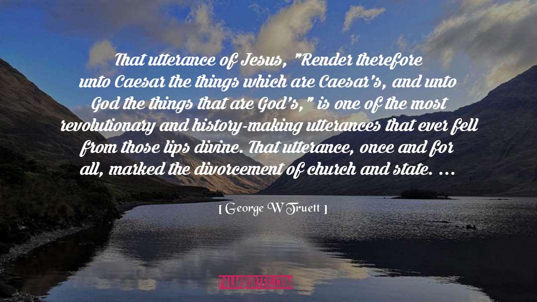 George W Truett Quotes: That utterance of Jesus, 