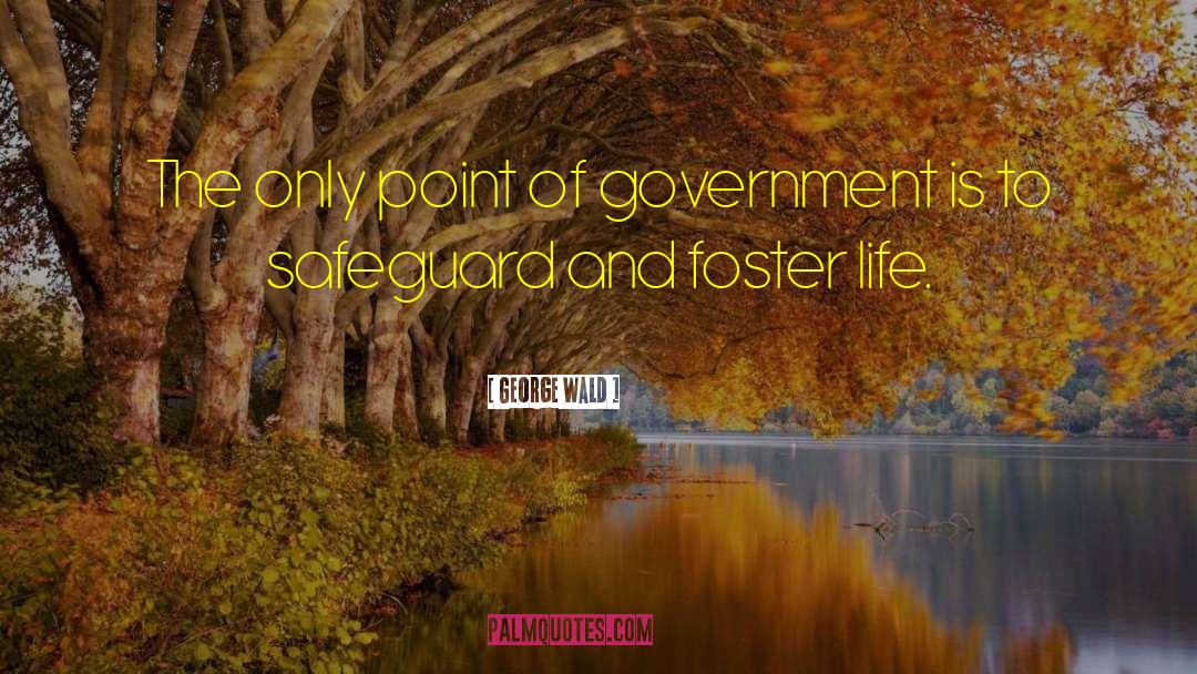 George Wald Quotes: The only point of government