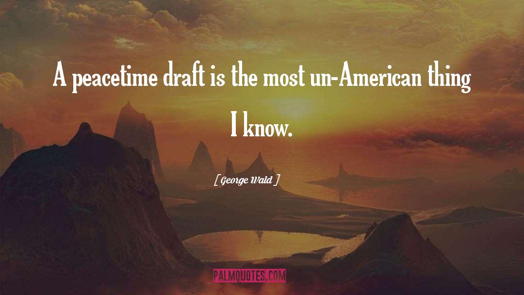George Wald Quotes: A peacetime draft is the