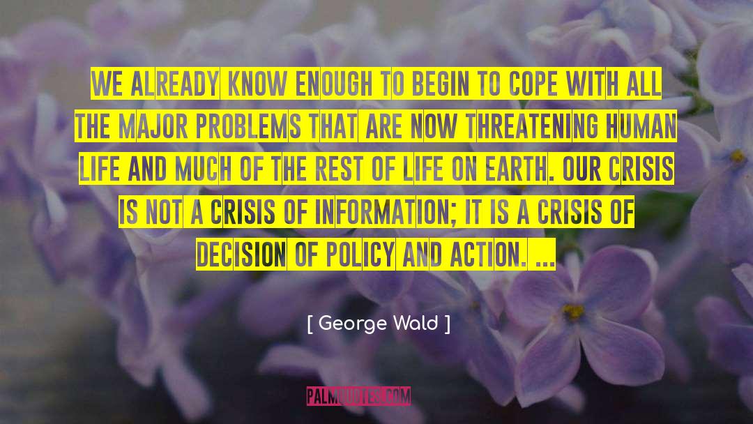 George Wald Quotes: We already know enough to