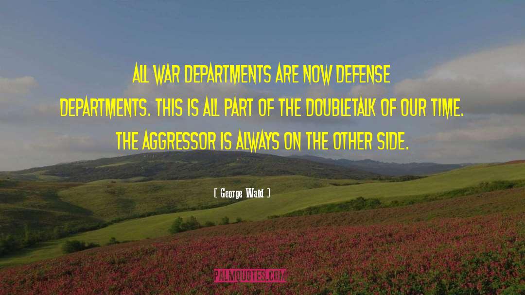 George Wald Quotes: All War Departments are now