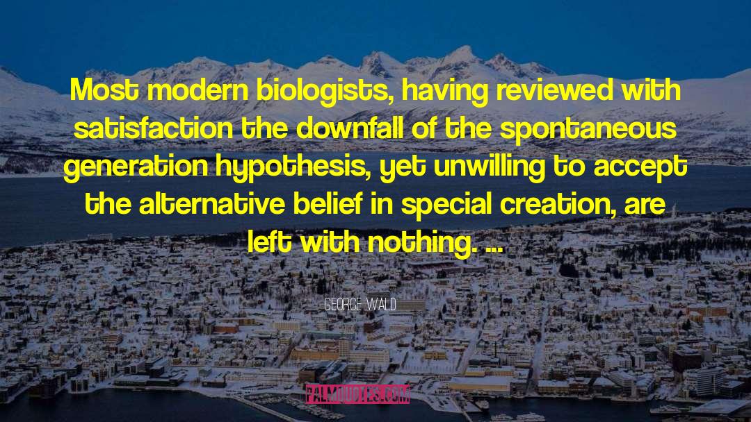 George Wald Quotes: Most modern biologists, having reviewed