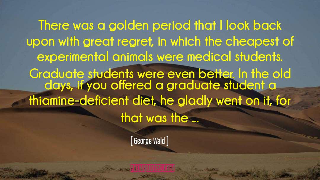 George Wald Quotes: There was a golden period