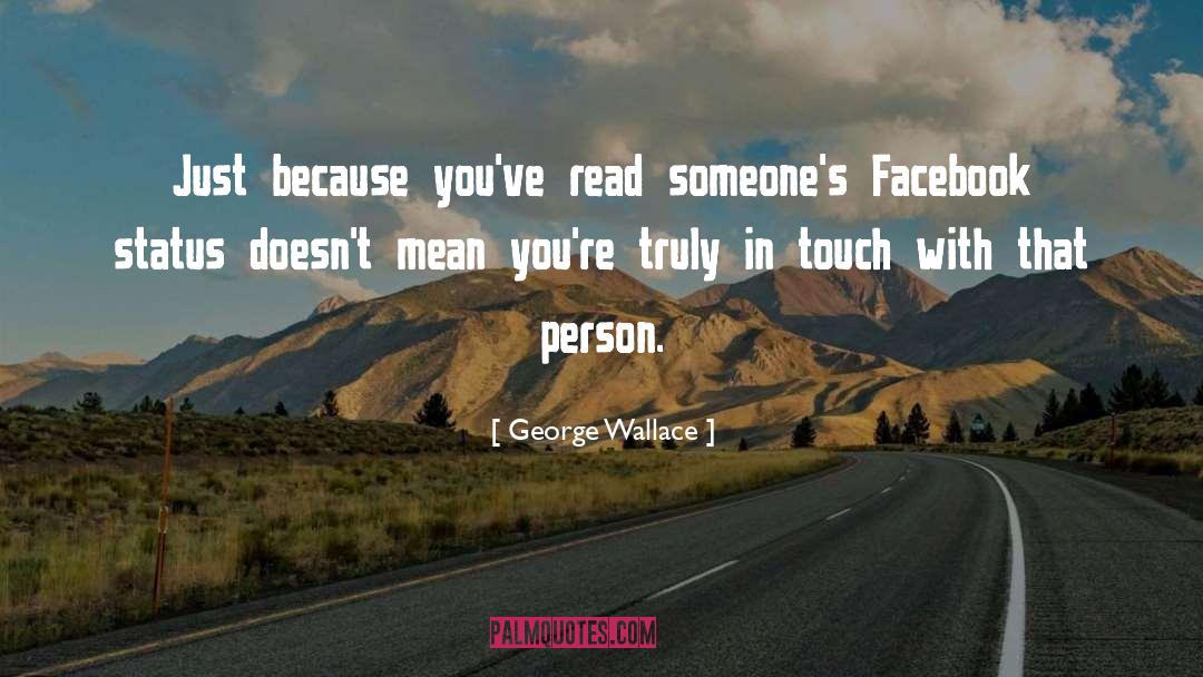 George Wallace Quotes: Just because you've read someone's